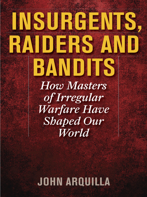 Title details for Insurgents, Raiders, and Bandits by John Arquilla - Available